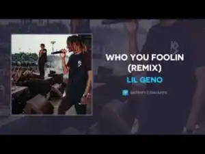 Lil Geno - Who You Foolin (Remix)